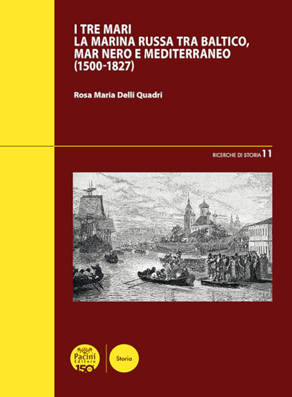 I tre mari La Marina russa tra Baltico, mar Nero e Mediterraneo (1500-1827)