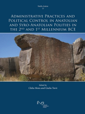 Administrative Practices and Political Control in Anatolian and Syro-Anatolian Polities in the 2nd and 1st Millennium BCE