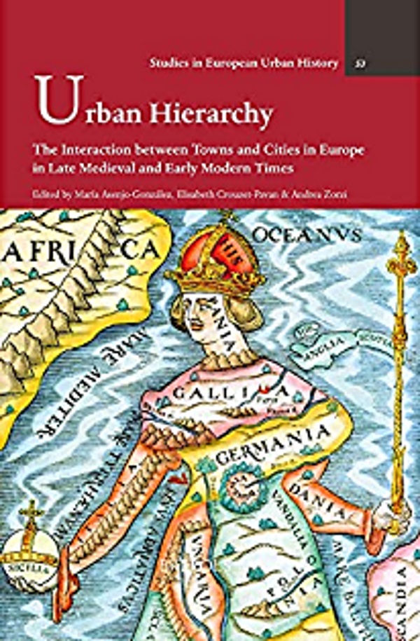 Urban Hierarchy. The Interaction between Towns and Cities in Europe in Late Medieval and Early Modern Times